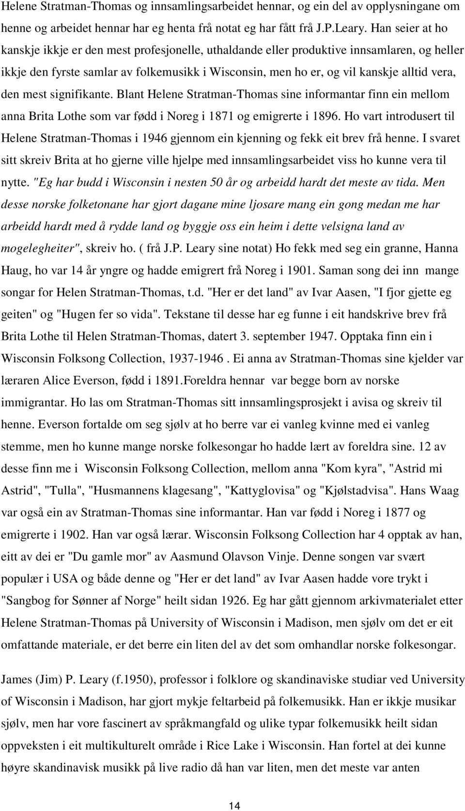 den mest signifikante. Blant Helene Stratman-Thomas sine informantar finn ein mellom anna Brita Lothe som var fødd i Noreg i 1871 og emigrerte i 1896.