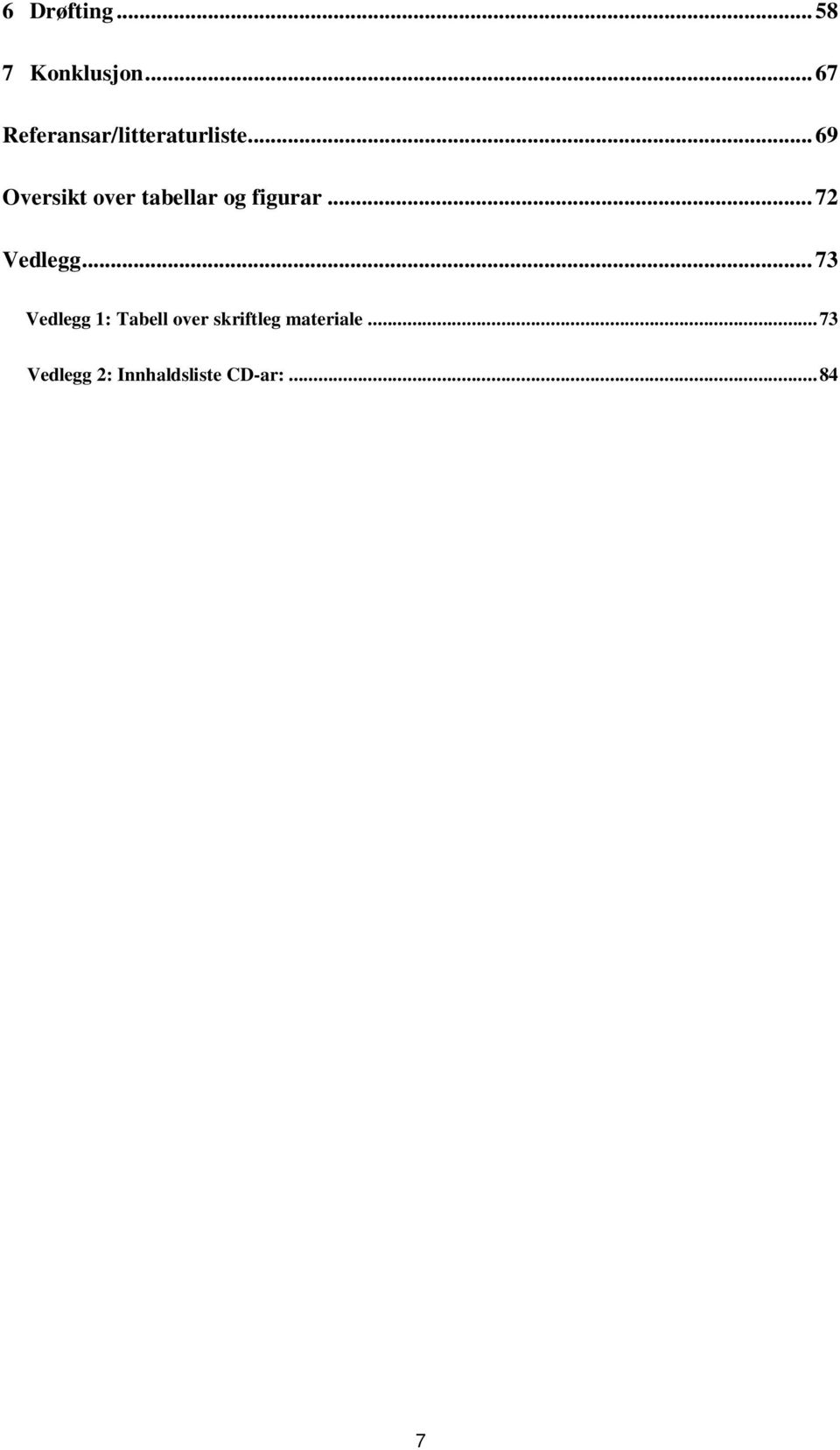 .. 69 Oversikt over tabellar og figurar... 72 Vedlegg.