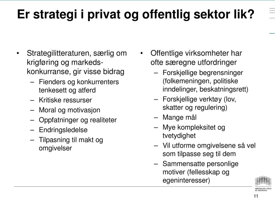 motivasjon Oppfatninger og realiteter Endringsledelse Tilpasning til makt og omgivelser Offentlige virksomheter har ofte særegne utfordringer Forskjellige