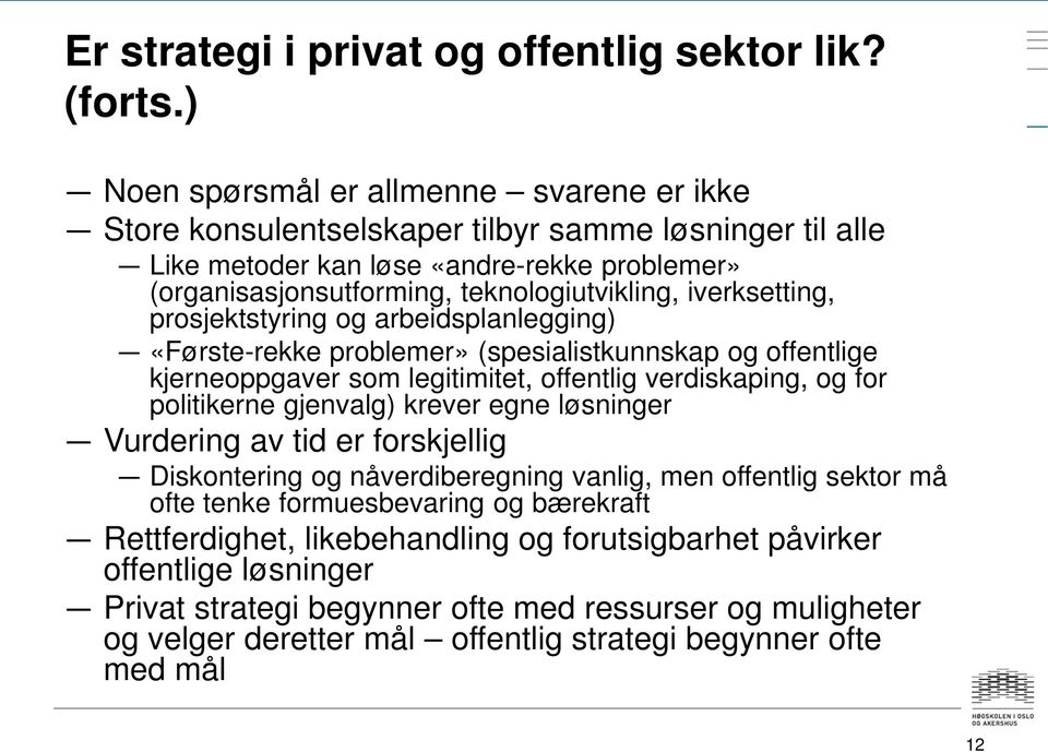 iverksetting, prosjektstyring og arbeidsplanlegging) «Første-rekke problemer» (spesialistkunnskap og offentlige kjerneoppgaver som legitimitet, offentlig verdiskaping, og for politikerne gjenvalg)