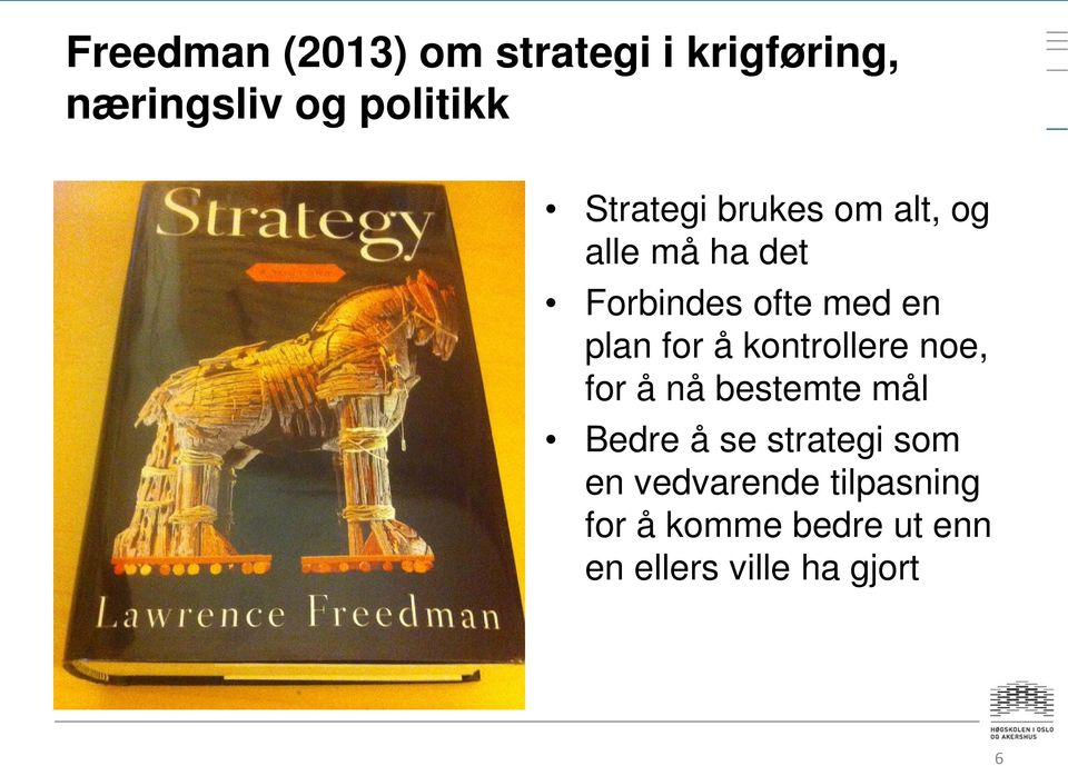 for å kontrollere noe, for å nå bestemte mål Bedre å se strategi som