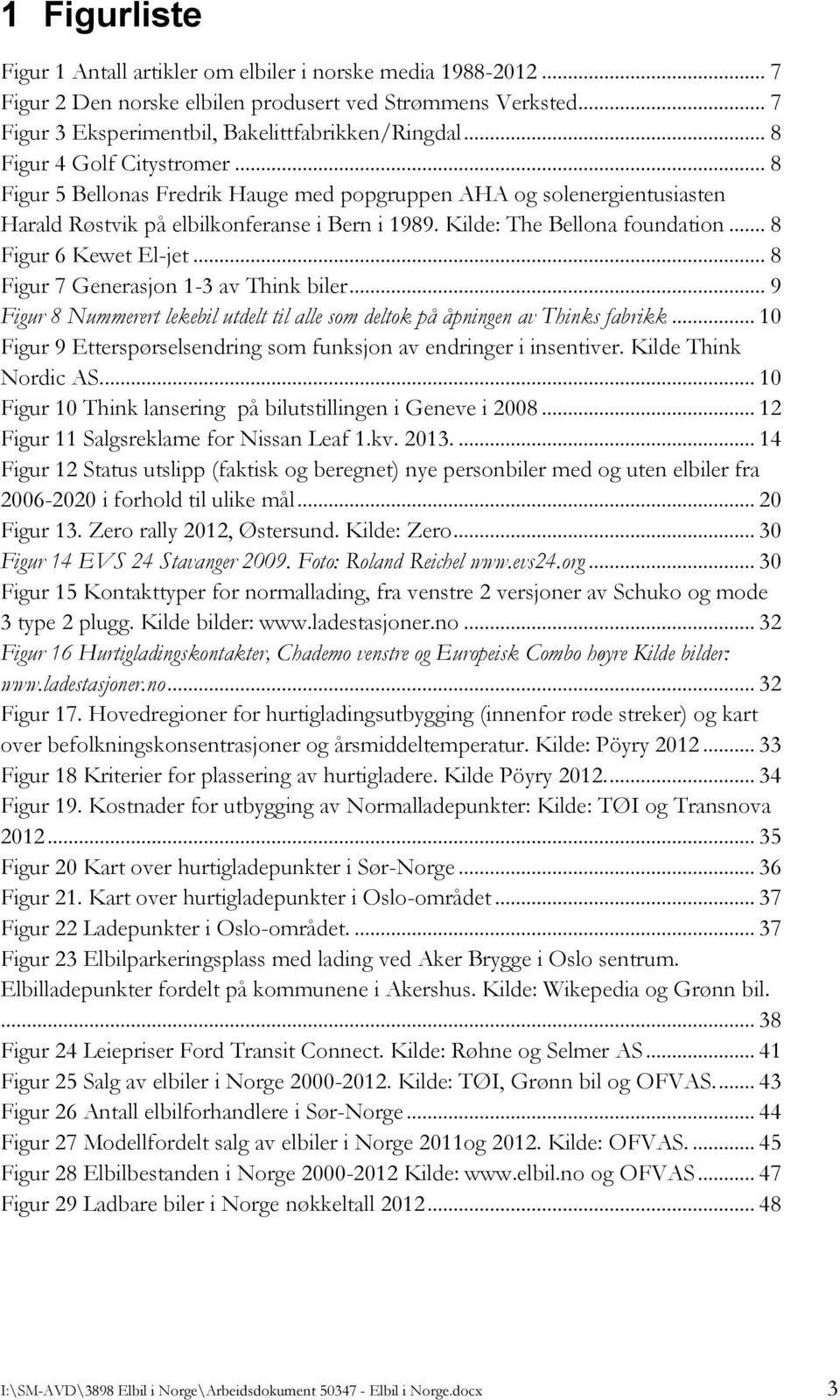 .. 8 Figur 6 Kewet El-jet... 8 Figur 7 Generasjon 1-3 av Think biler... 9 Figur 8 Nummerert lekebil utdelt til alle som deltok på åpningen av Thinks fabrikk.