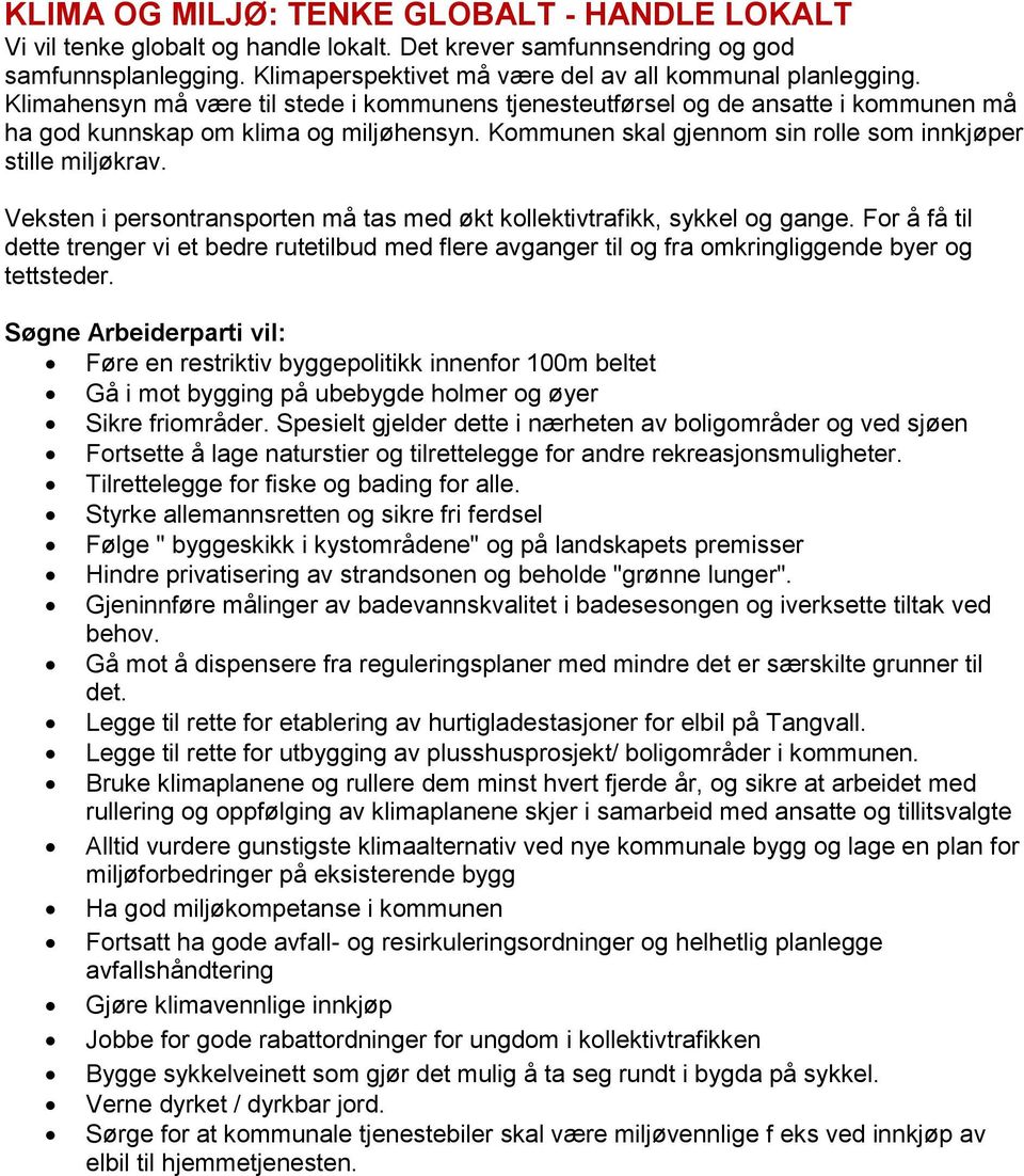 Veksten i persontransporten må tas med økt kollektivtrafikk, sykkel og gange. For å få til dette trenger vi et bedre rutetilbud med flere avganger til og fra omkringliggende byer og tettsteder.