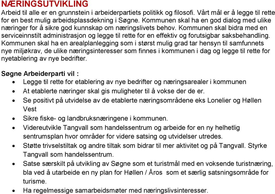 Kommunen skal bidra med en serviceinnstilt administrasjon og legge til rette for en effektiv og forutsigbar saksbehandling.