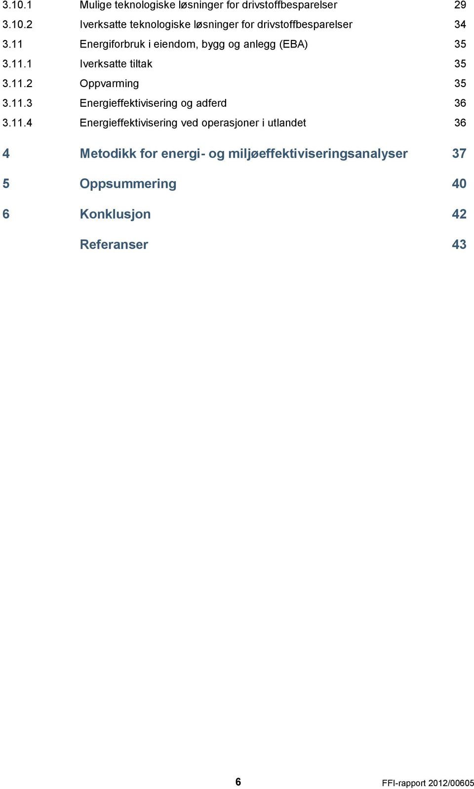 11.4 Energieffektivisering ved operasjoner i utlandet 36 4 Metodikk for energi- og miljøeffektiviseringsanalyser 37 5