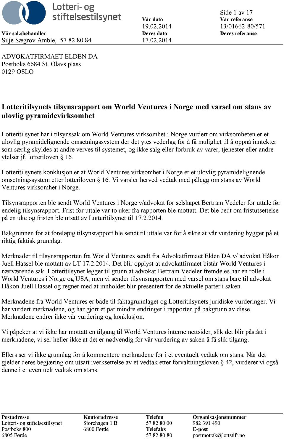 vurdert om virksomheten er et ulovlig pyramidelignende omsetningssystem der det ytes vederlag for å få mulighet til å oppnå inntekter som særlig skyldes at andre verves til systemet, og ikke salg