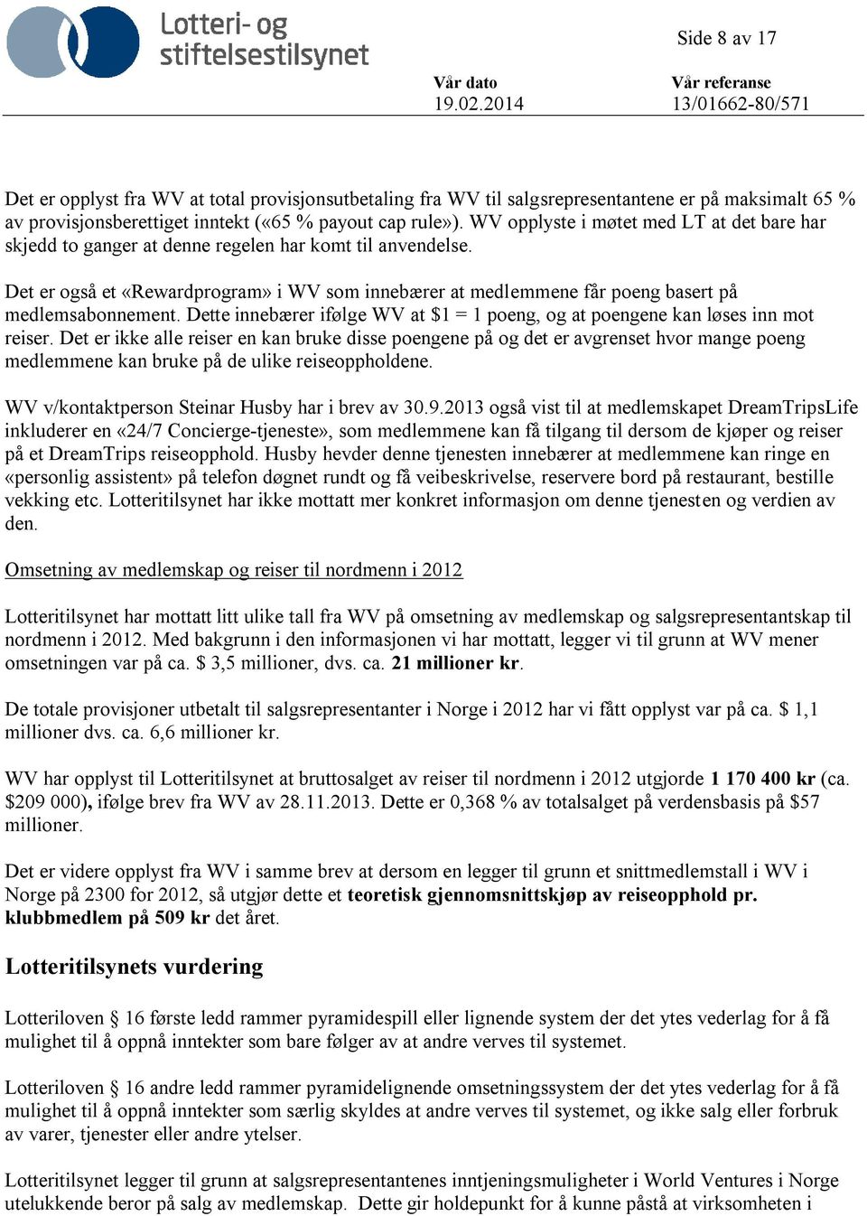 Det er også et «Rewardprogram» i WV som innebærer at medlemmene får poeng basert på medlemsabonnement. Dette innebærer ifølge WV at $1 = 1 poeng, og at poengene kan løses inn mot reiser.