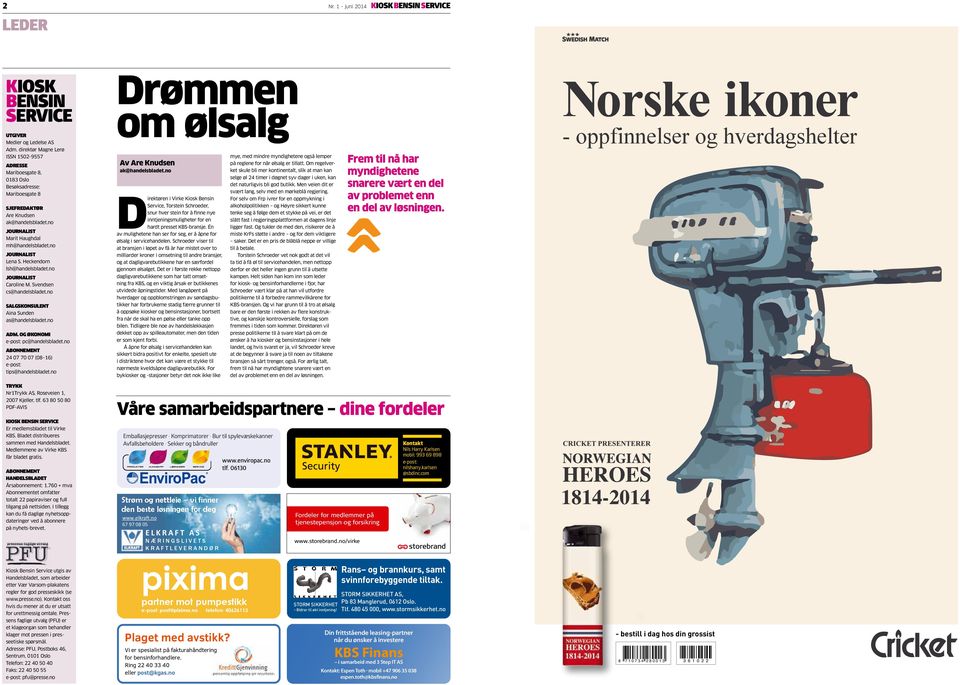 no JOURNALIST Lena S. Heckendorn lsh@handelsbladet.no JOURNALIST Caroline M. Svendsen cs@handelsbladet.no SALGSKONSULENT Aina Sunden as@handelsbladet.no ADM. OG ØKONOMI e-post: pc@handelsbladet.