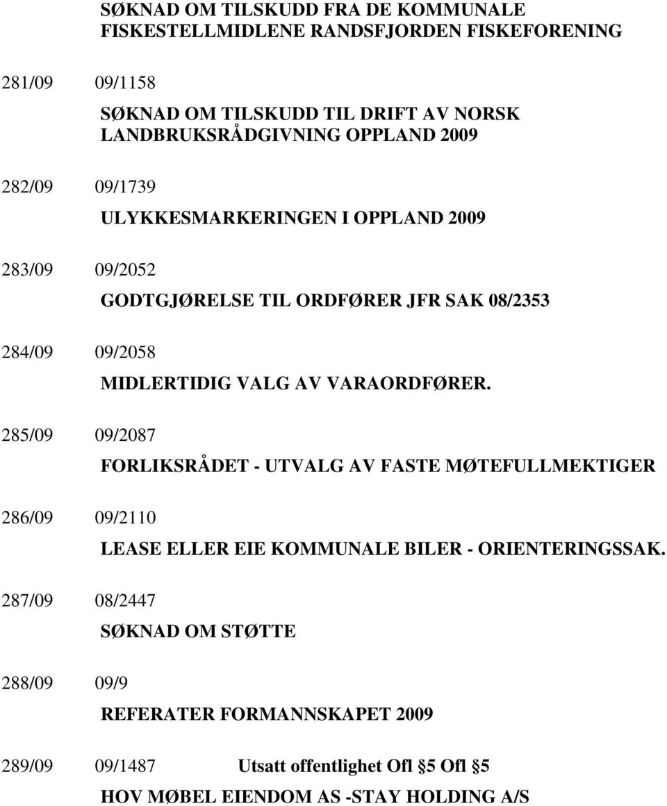 2009 GODTGJØRELSE TIL ORDFØRER JFR SAK 08/2353 MIDLERTIDIG VALG AV VARAORDFØRER.