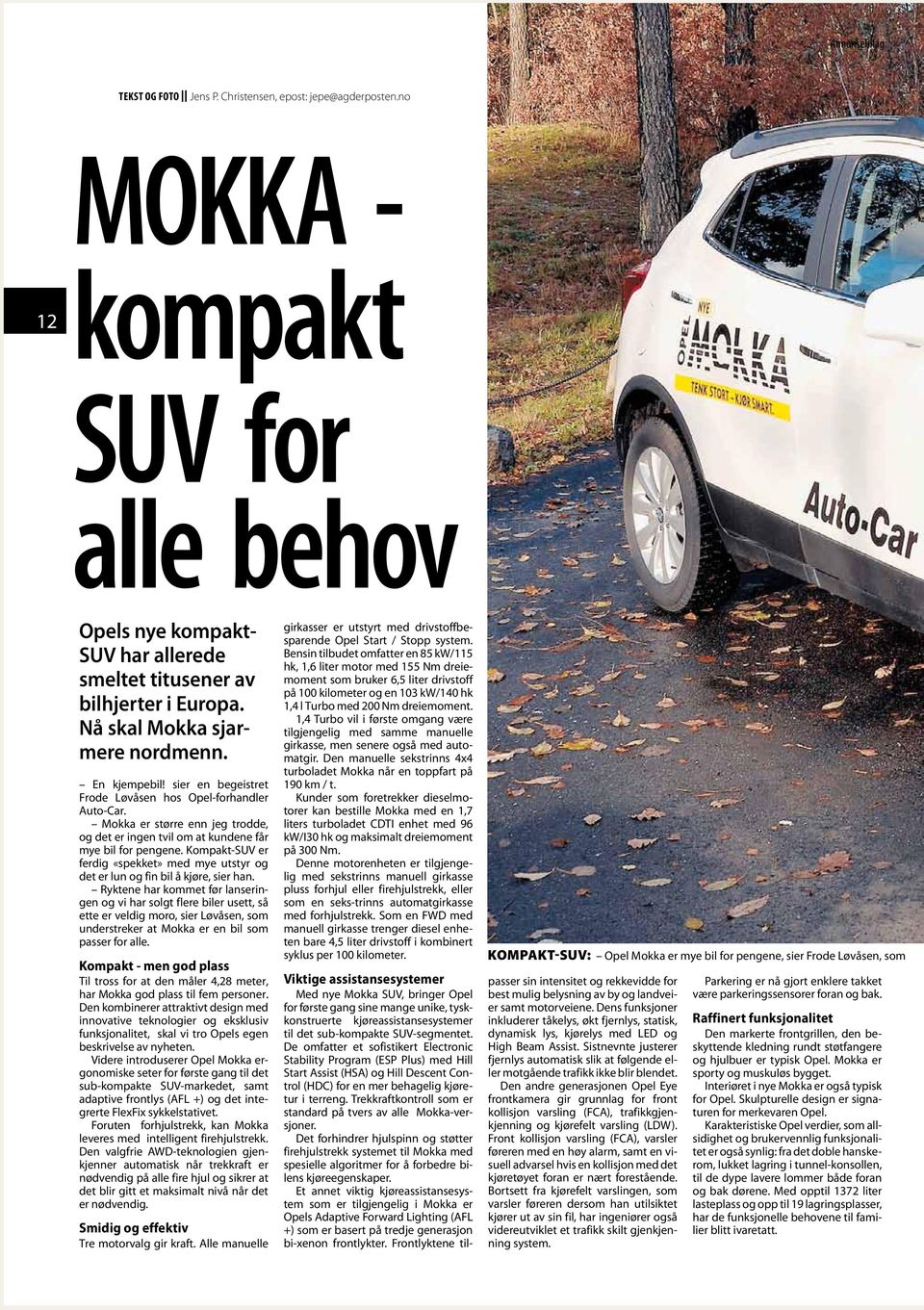 Mokka er større enn jeg trodde, og det er ingen tvil om at kundene får mye bil for pengene. Kompakt-SUV er ferdig «spekket» med mye utstyr og det er lun og fin bil å kjøre, sier han.