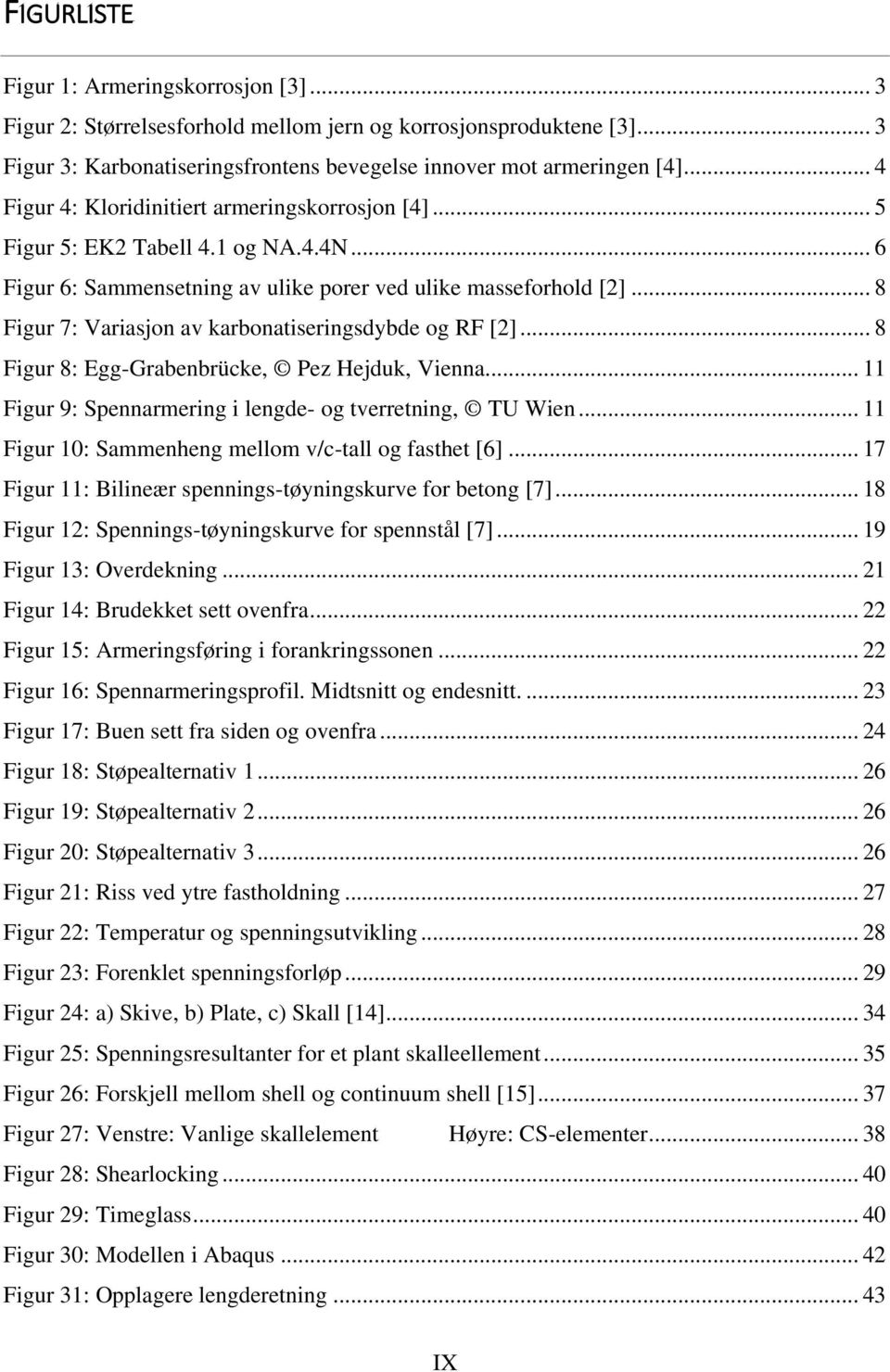 .. 8 Figur 7: Variasjon av karbonatiseringsdybde og RF [2]... 8 Figur 8: Egg-Grabenbrücke, Pez Hejduk, Vienna... 11 Figur 9: Spennarmering i lengde- og tverretning, TU Wien.