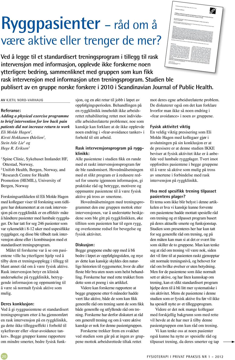 intervensjon med informasjon uten treningsprogram. Studien ble publisert av en gruppe norske forskere i 2010 i Scandinavian Journal of Public Health.