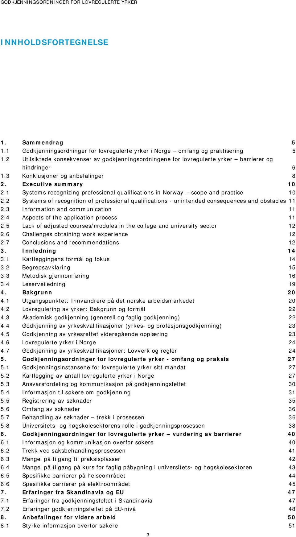 1 Systems recognizing professional qualifications in Norway scope and practice 10 2.2 Systems of recognition of professional qualifications unintended consequences and obstacles 11 2.