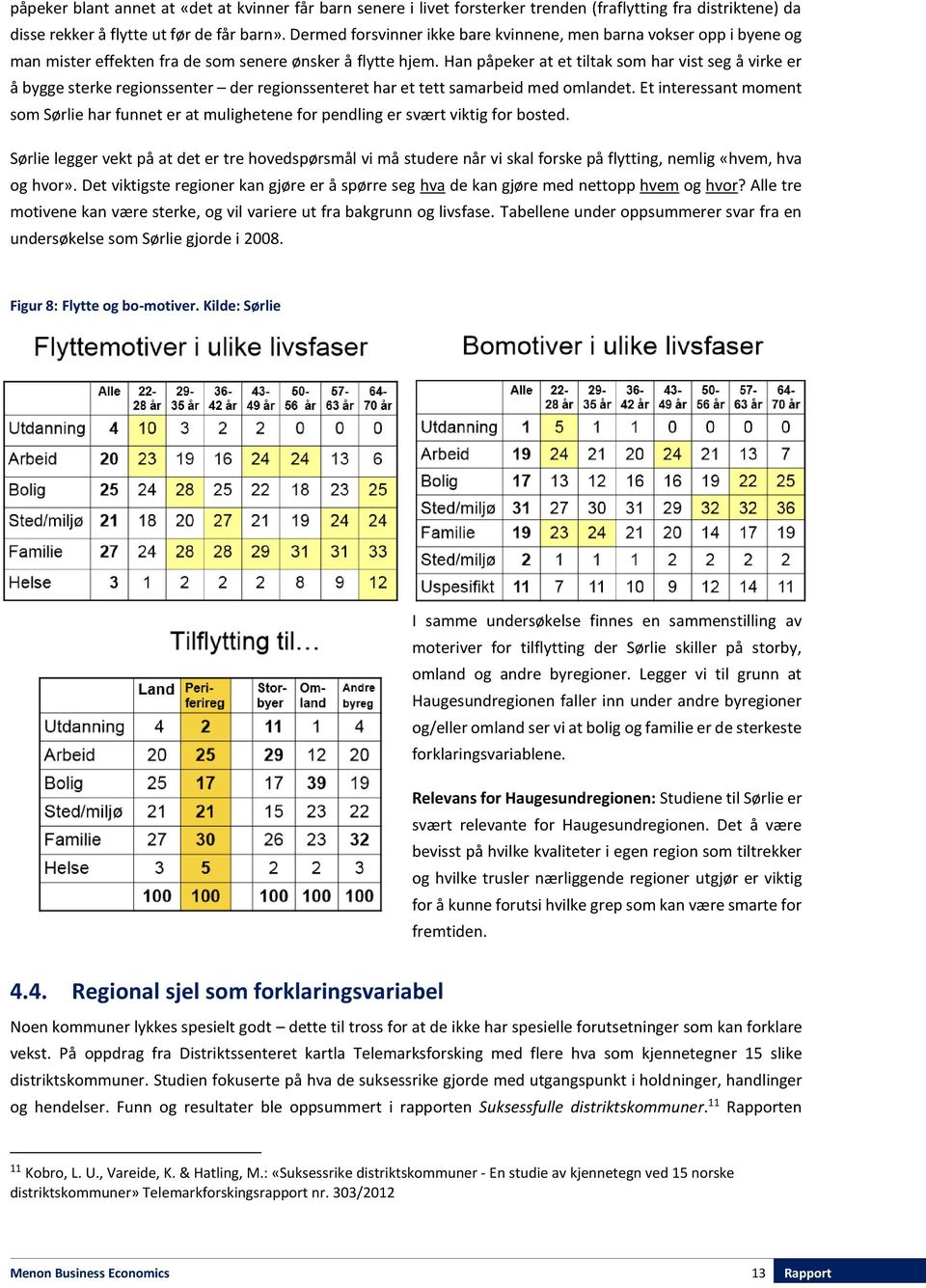 Han påpeker at et tiltak som har vist seg å virke er å bygge sterke regionssenter der regionssenteret har et tett samarbeid med omlandet.