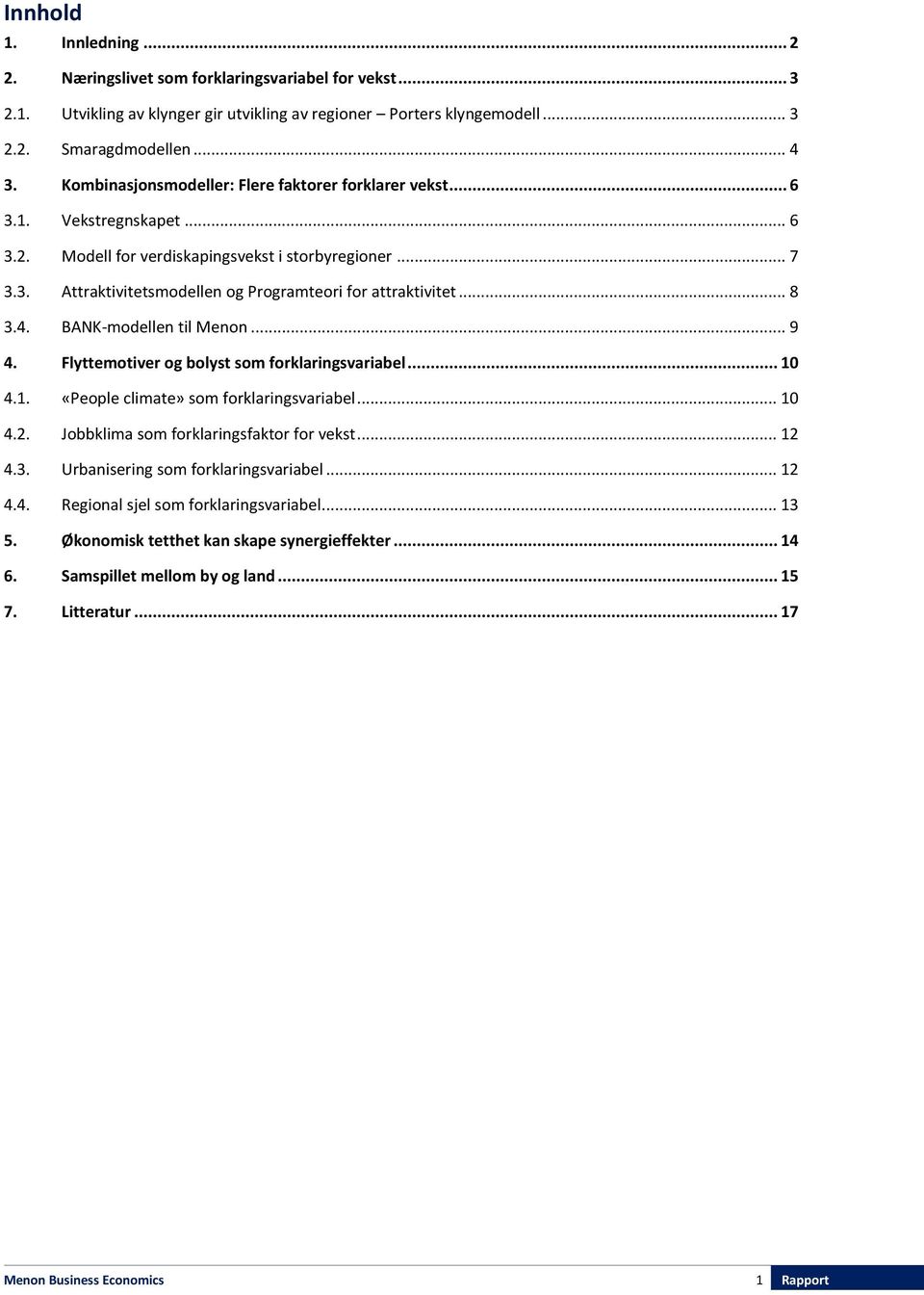 .. 8 3.4. BANK-modellen til Menon... 9 4. Flyttemotiver og bolyst som forklaringsvariabel... 10 4.1. «People climate» som forklaringsvariabel... 10 4.2. Jobbklima som forklaringsfaktor for vekst.