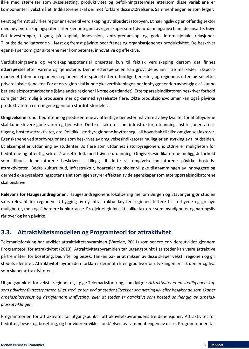 Et næringsliv og en offentlig sektor med høyt verdiskapingspotensial er kjennetegnet av egenskaper som høyt utdanningsnivå blant de ansatte, høye FoU-investeringer, tilgang på kapital, innovasjon,