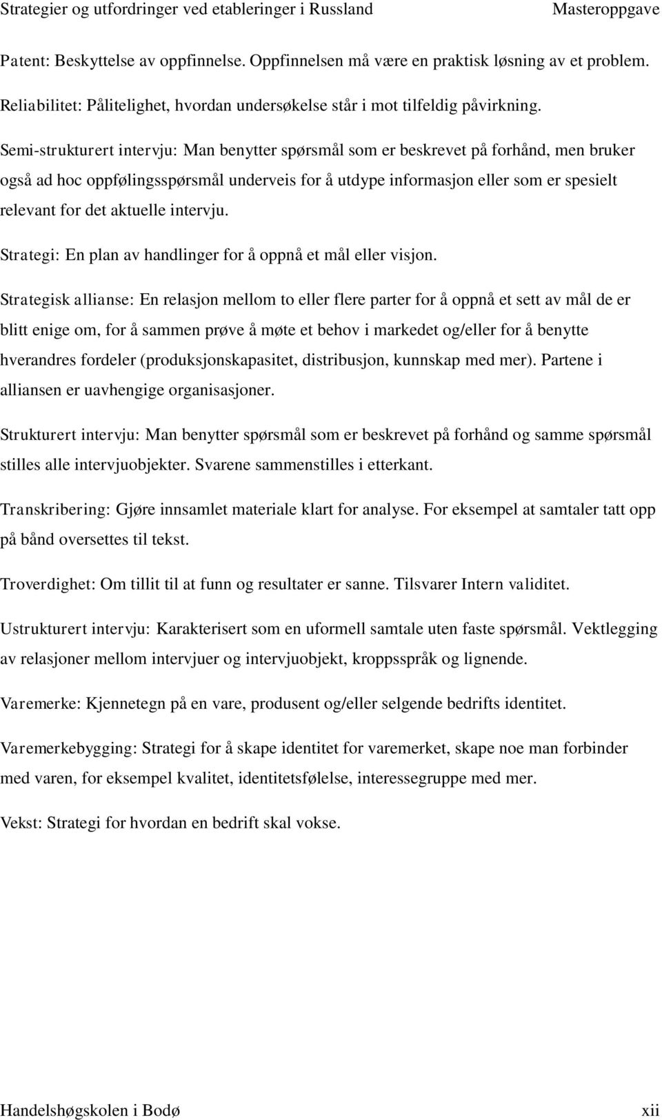 aktuelle intervju. Strategi: En plan av handlinger for å oppnå et mål eller visjon.