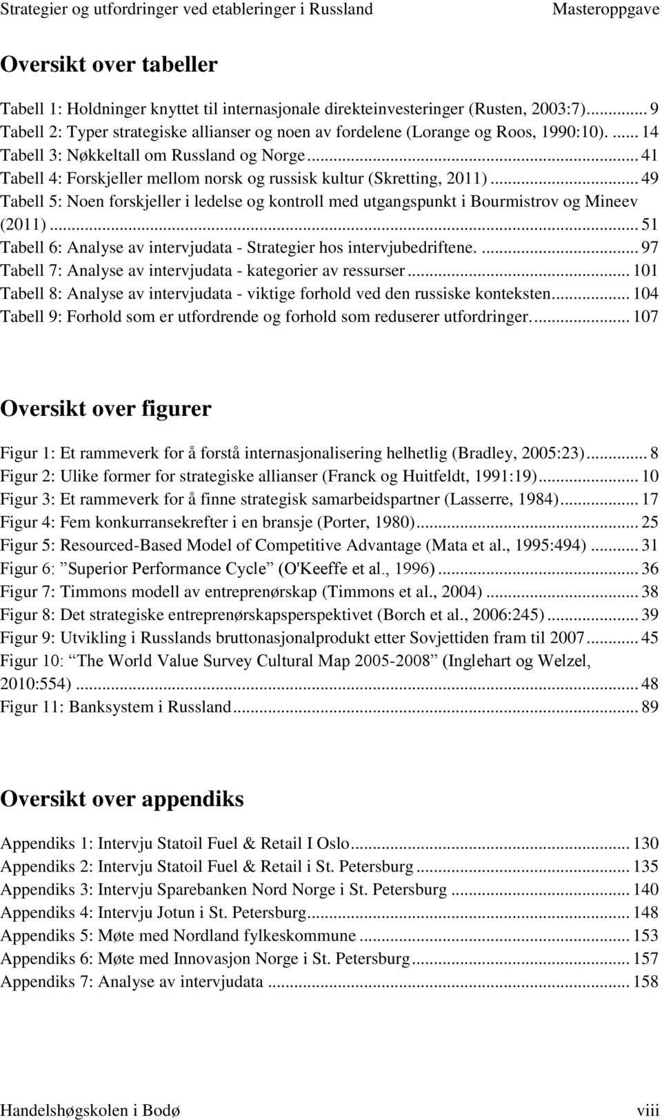 .. 49 Tabell 5: Noen forskjeller i ledelse og kontroll med utgangspunkt i Bourmistrov og Mineev (2011)... 51 Tabell 6: Analyse av intervjudata - Strategier hos intervjubedriftene.