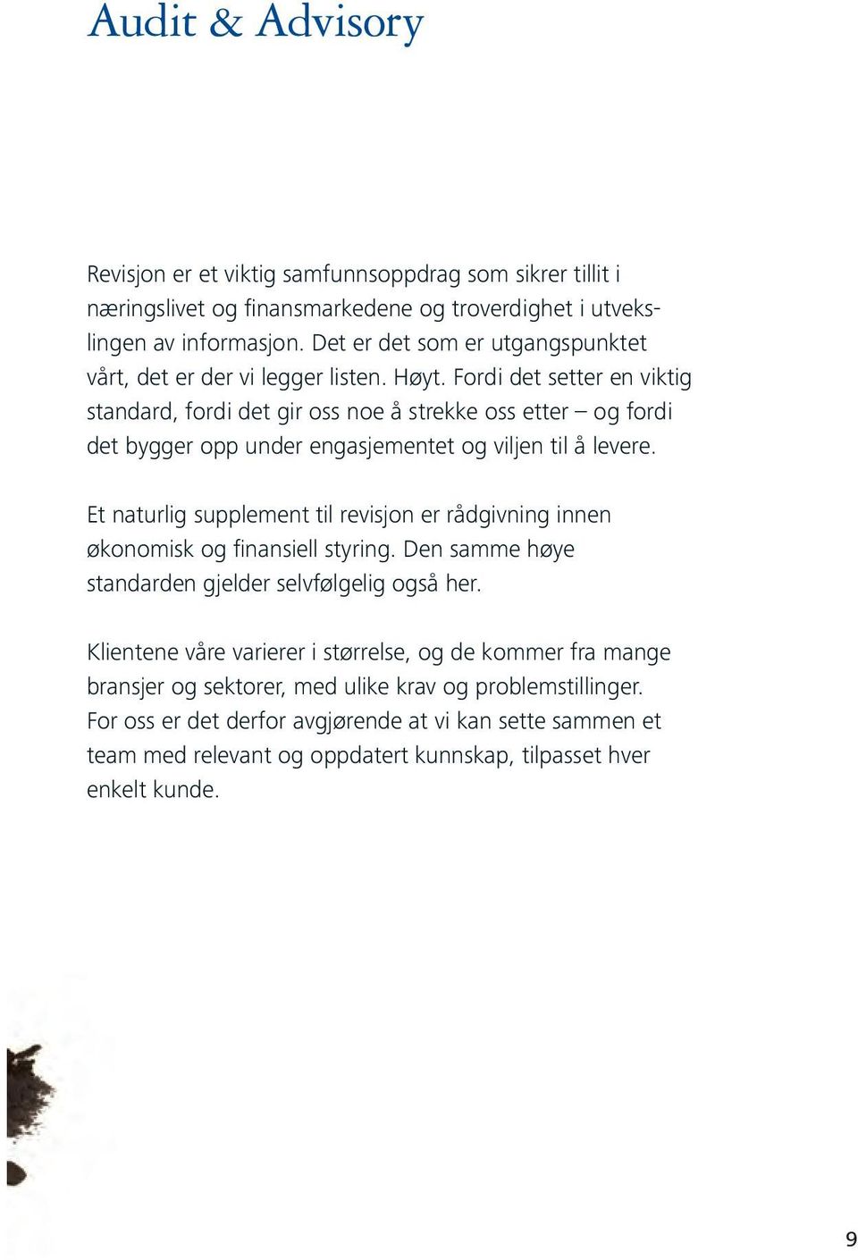 Fordi det setter en viktig standard, fordi det gir oss noe å strekke oss etter og fordi det bygger opp under engasjementet og viljen til å levere.