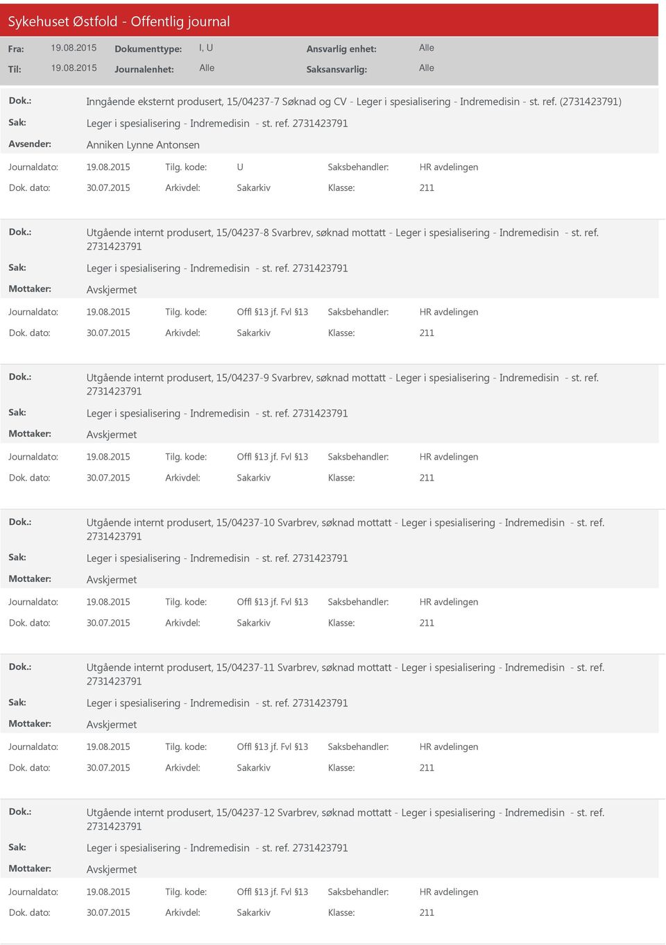 2015 Arkivdel: Sakarkiv tgående internt produsert, 15/04237-9 Svarbrev, søknad mottatt - Leger i spesialisering - Indremedisin - st. ref. Dok. dato: 30.07.