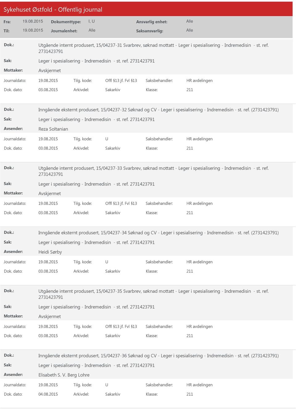 2015 Arkivdel: Sakarkiv tgående internt produsert, 15/04237-33 Svarbrev, søknad mottatt - Leger i spesialisering - Indremedisin - st. ref. Dok. dato: 03.08.