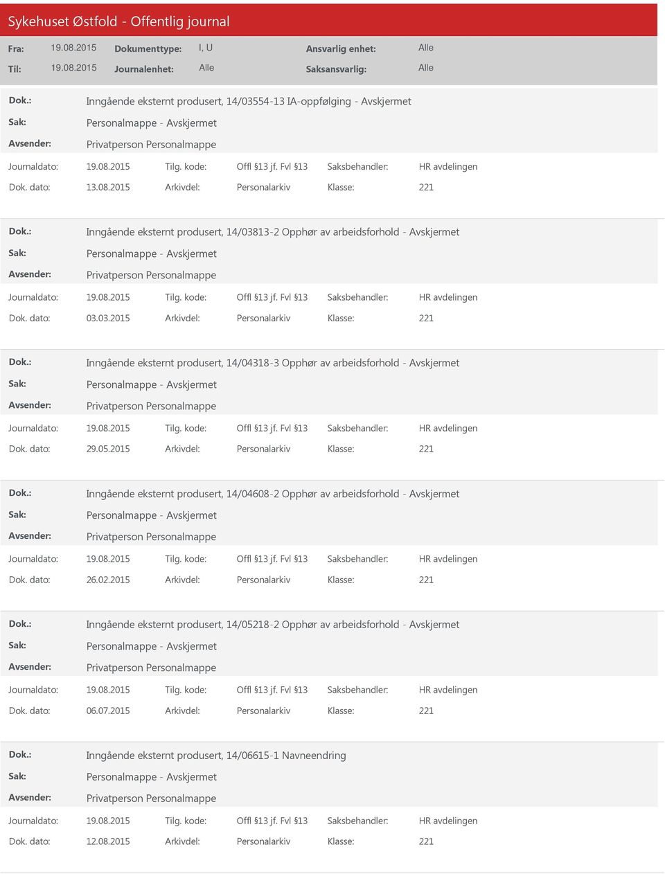 dato: 29.05.2015 Arkivdel: Personalarkiv Inngående eksternt produsert, 14/04608-2 Opphør av arbeidsforhold - Personalmappe - Dok. dato: 26.02.