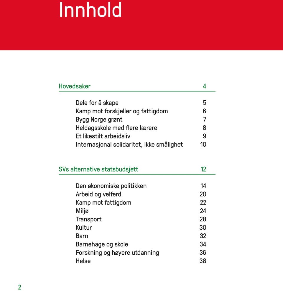 10 SVs alternative statsbudsjett 12 Den økonomiske politikken 14 Arbeid og velferd 20 Kamp mot