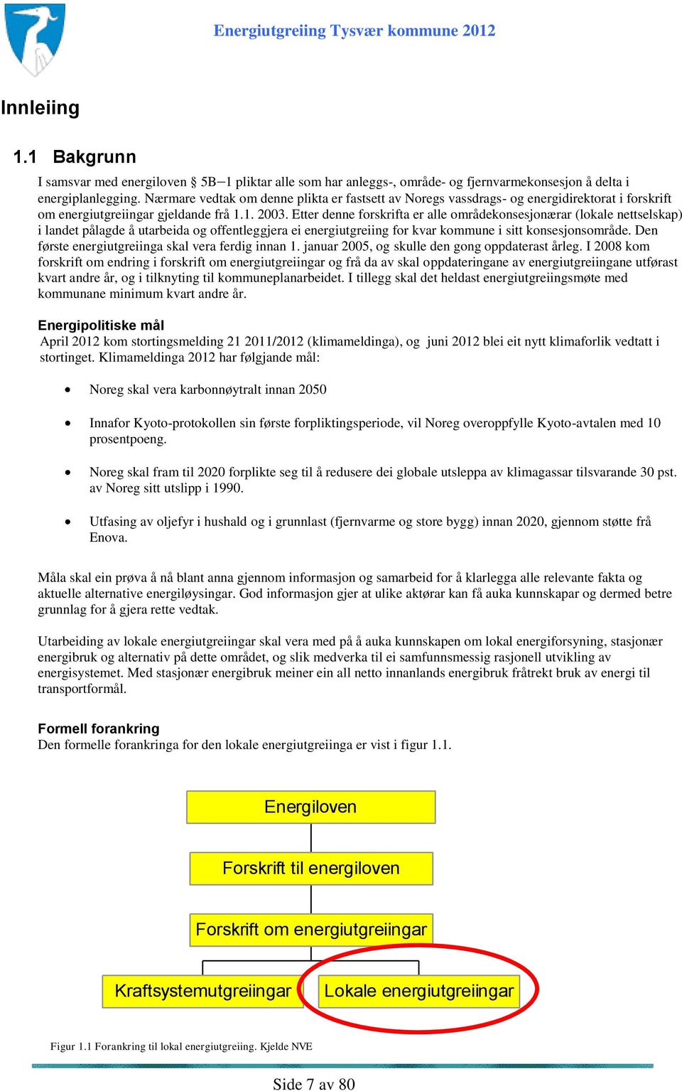 Etter denne forskrifta er alle områdekonsesjonærar (lokale nettselskap) i landet pålagde å utarbeida og offentleggjera ei energiutgreiing for kvar kommune i sitt konsesjonsområde.