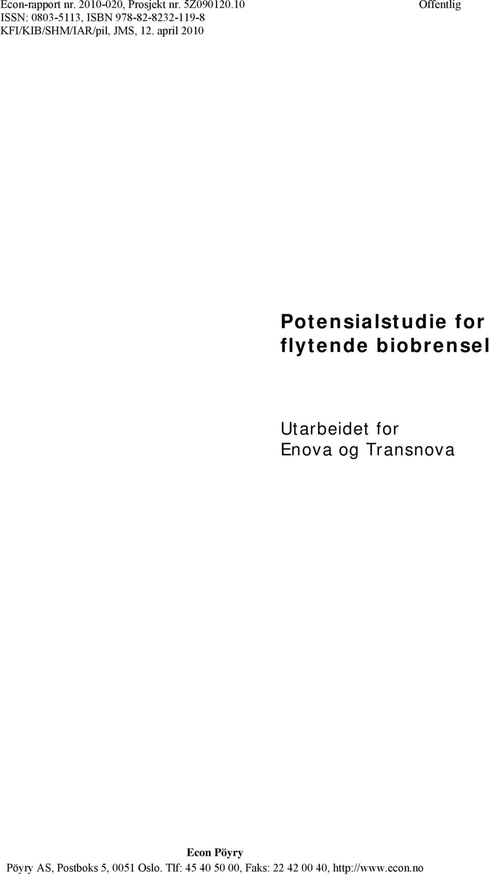 april 2010 Offentlig Potensialstudie for flytende biobrensel Utarbeidet for