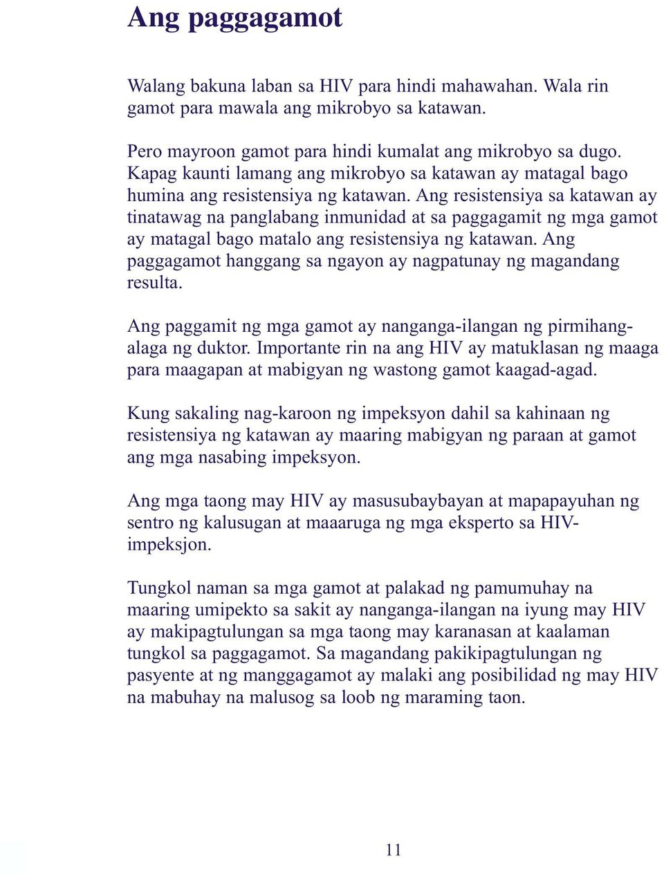 Ang resistensiya sa katawan ay tinatawag na panglabang inmunidad at sa paggagamit ng mga gamot ay matagal bago matalo ang resistensiya ng katawan.