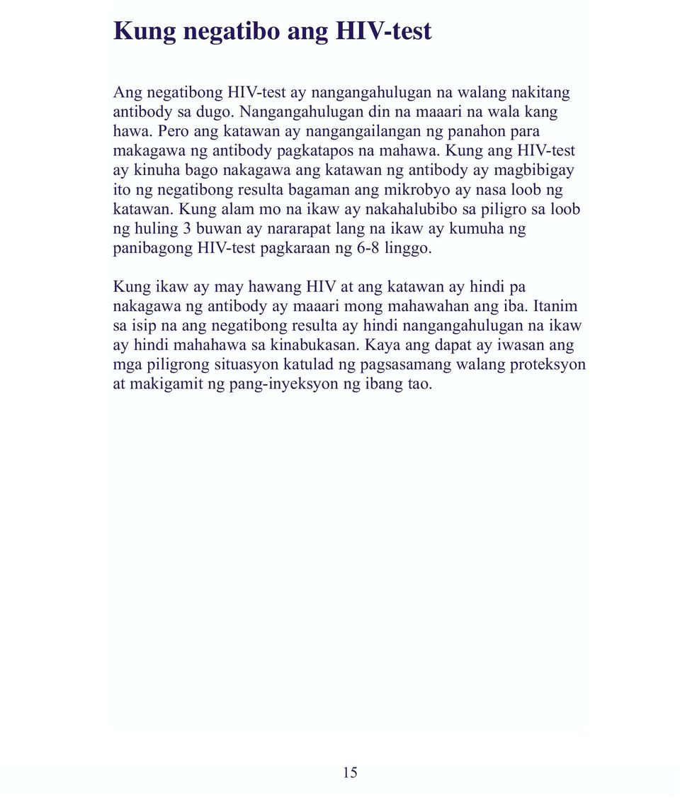 Kung ang HIV-test ay kinuha bago nakagawa ang katawan ng antibody ay magbibigay ito ng negatibong resulta bagaman ang mikrobyo ay nasa loob ng katawan.