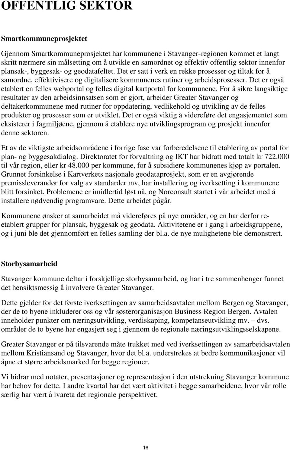 Det er også etablert en felles webportal og felles digital kartportal for kommunene.