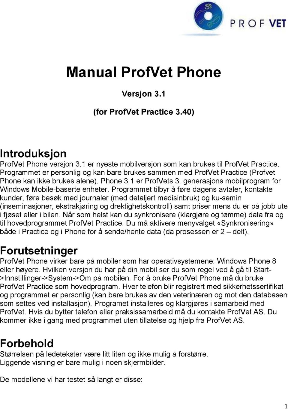 Programmet tilbyr å føre dagens avtaler, kontakte kunder, føre besøk med journaler (med detaljert medisinbruk) og ku-semin (inseminasjoner, ekstrakjøring og drektighetskontroll) samt priser mens du