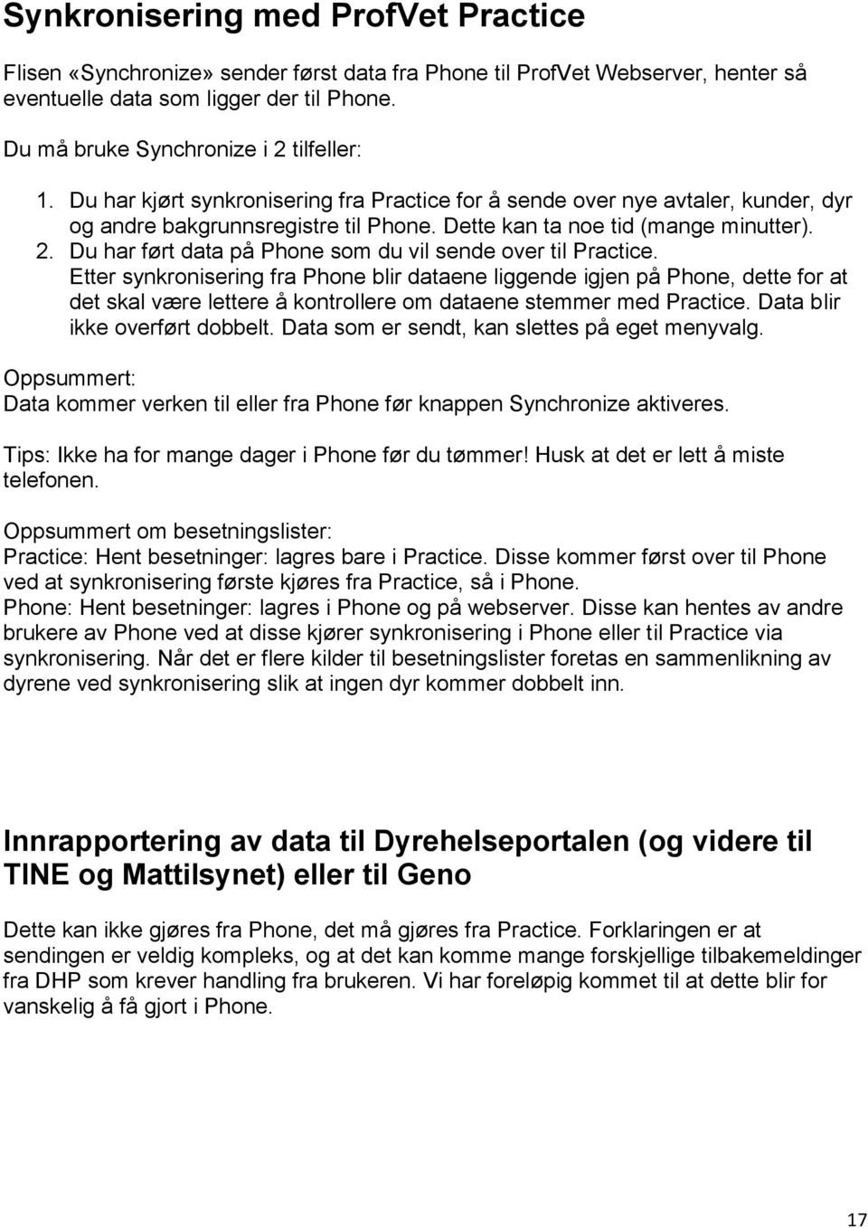 Dette kan ta noe tid (mange minutter). 2. Du har ført data på Phone som du vil sende over til Practice.