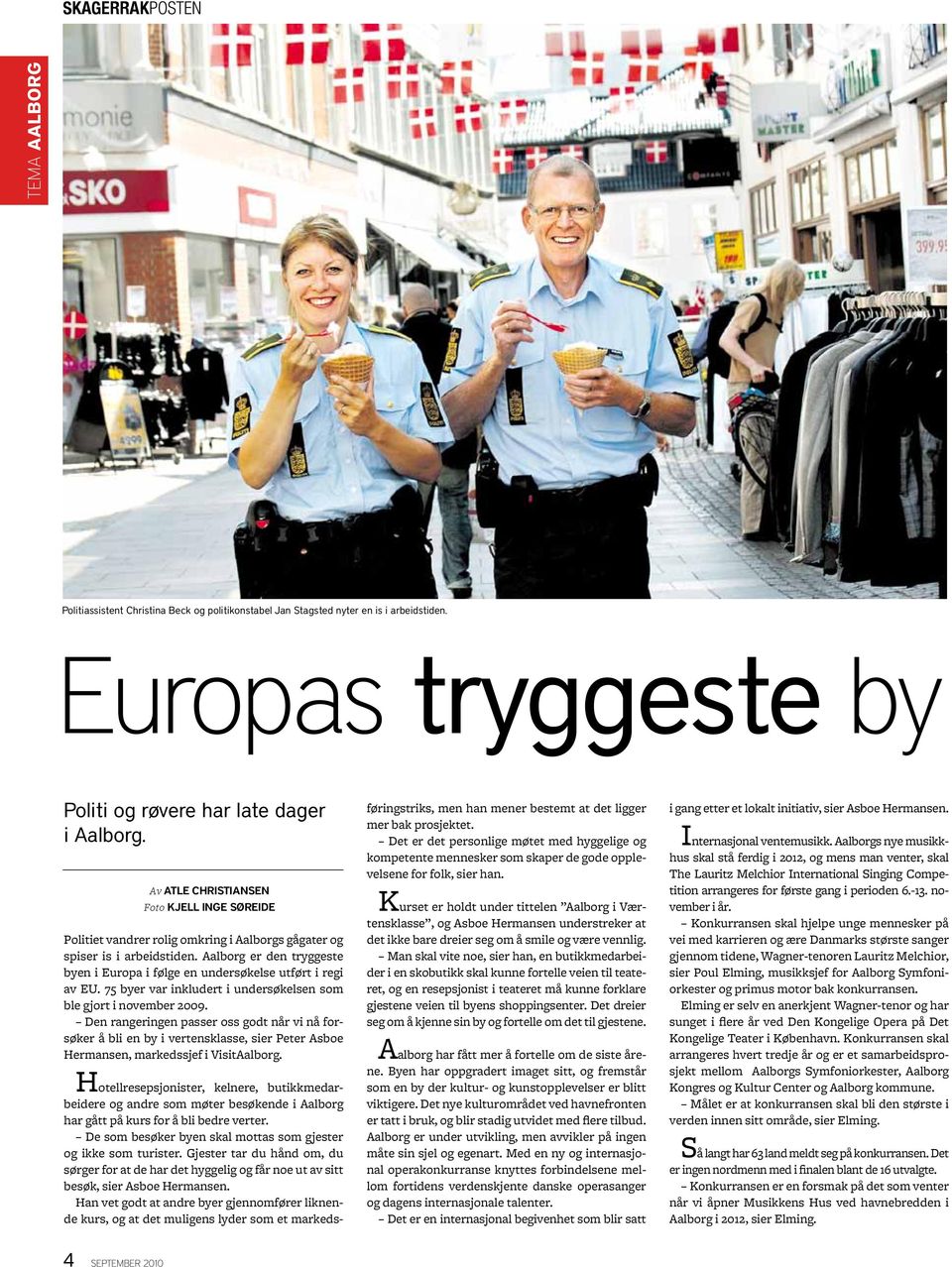 Aalborg er den tryggeste byen i Europa i følge en undersøkelse utført i regi av EU. 75 byer var inkludert i undersøkelsen som ble gjort i november 2009.