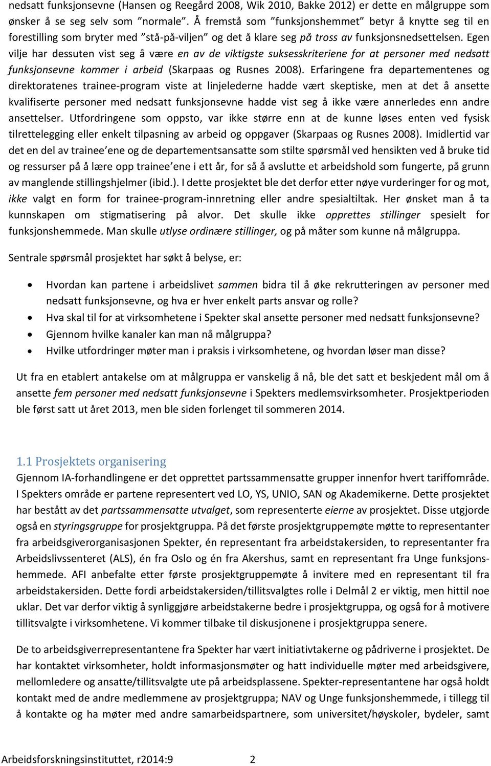 Egen vilje har dessuten vist seg å være en av de viktigste suksesskriteriene fr at persner med nedsatt funksjnsevne kmmer i arbeid (Skarpaas g Rusnes 2008).