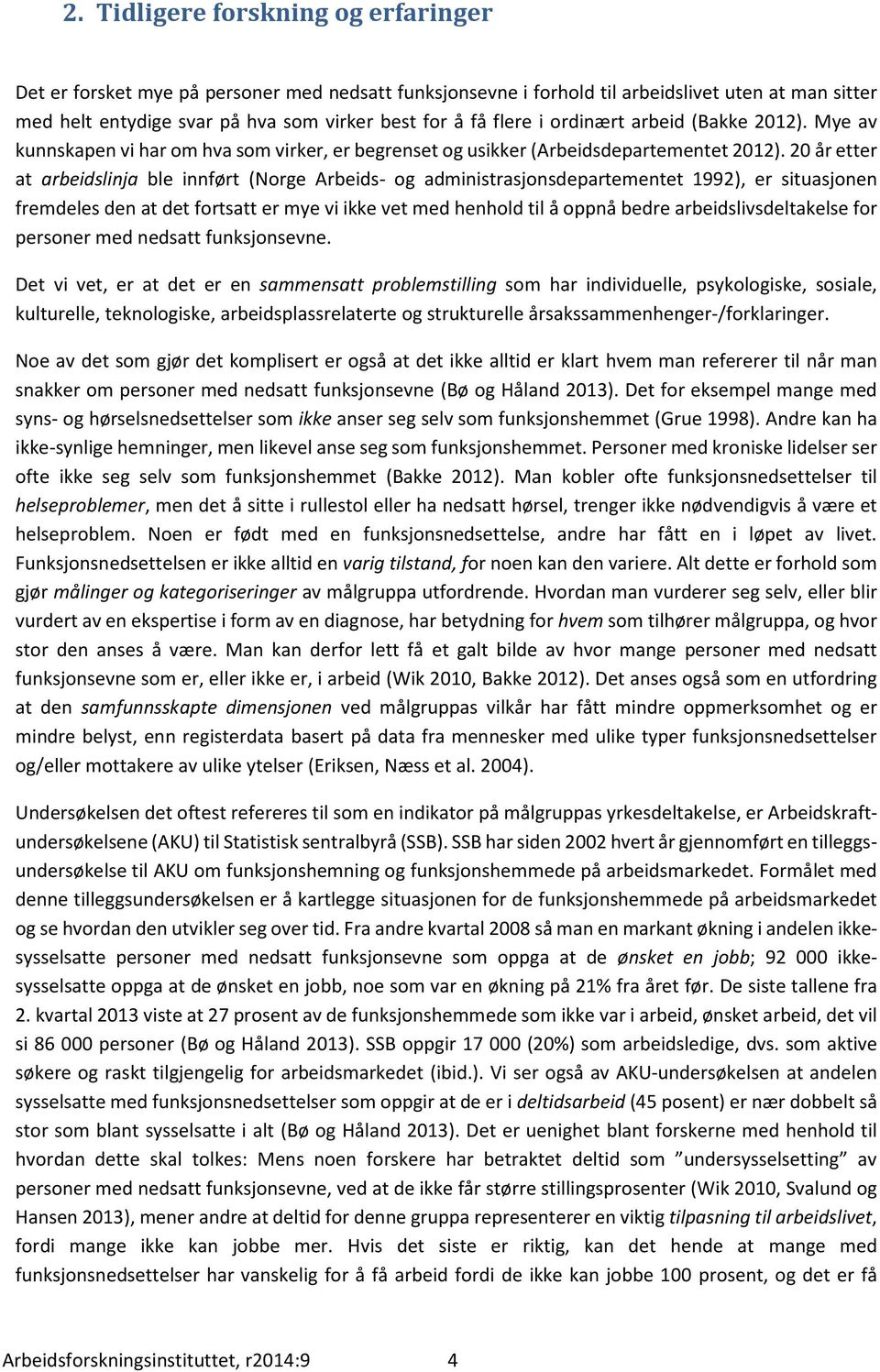 20 år etter at arbeidslinja ble innført (Nrge Arbeids- g administrasjnsdepartementet 1992), er situasjnen fremdeles den at det frtsatt er mye vi ikke vet med henhld til å ppnå bedre