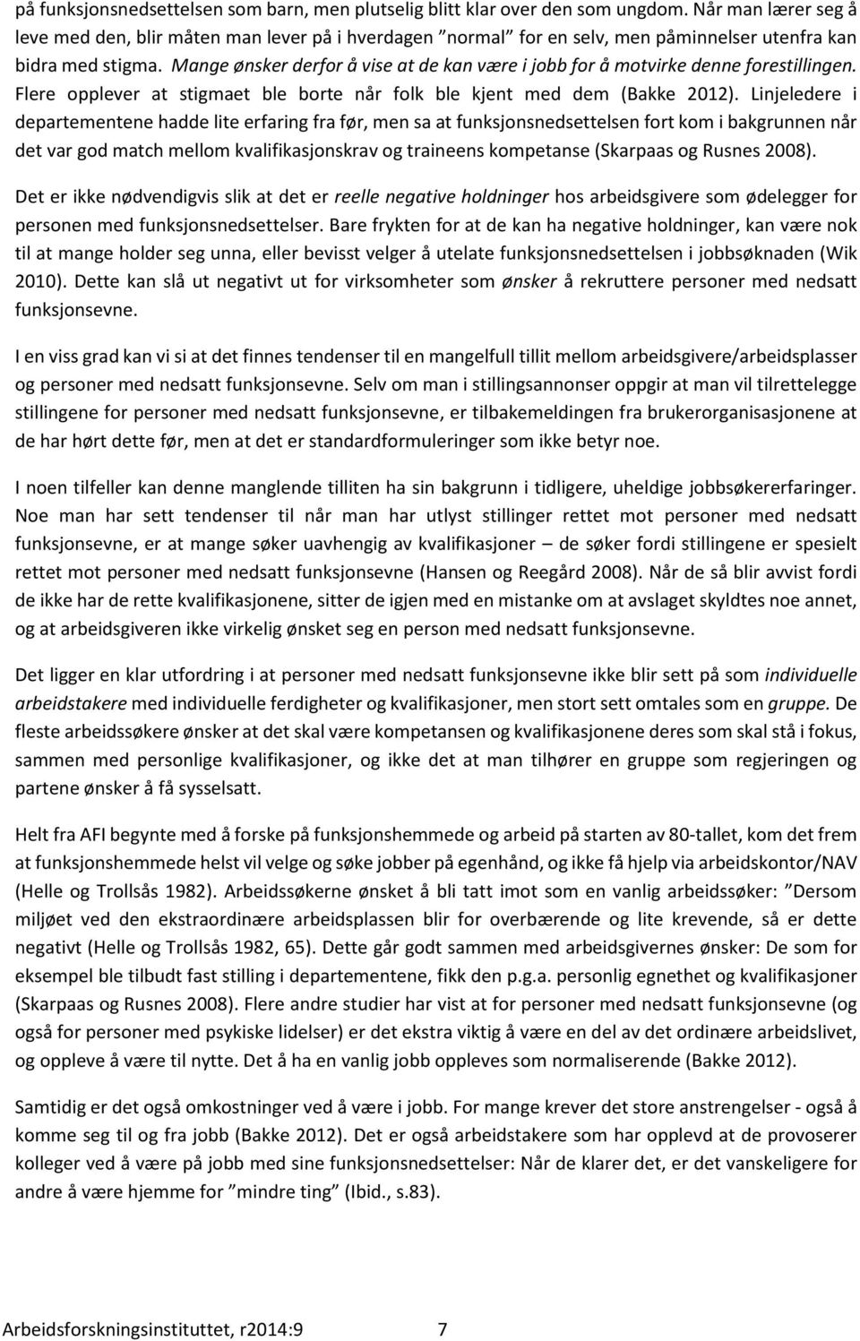 Mange ønsker derfr å vise at de kan være i jbb fr å mtvirke denne frestillingen. Flere pplever at stigmaet ble brte når flk ble kjent med dem (Bakke 2012).