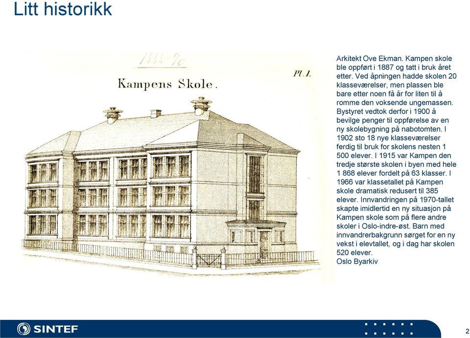 Bystyret vedtok derfor i 1900 å bevilge penger til oppførelse av en ny skolebygning på nabotomten. I 1902 sto 18 nye klasseværelser ferdig til bruk for skolens nesten 1 500 elever.