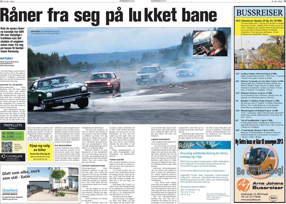 GIR GASS: På Gardermoen Raceway kan ungdommen rase fra seg på bane. 10/2 Almunecar Spania 29 dg. Kr 20 900,- Vår store Spania reise.