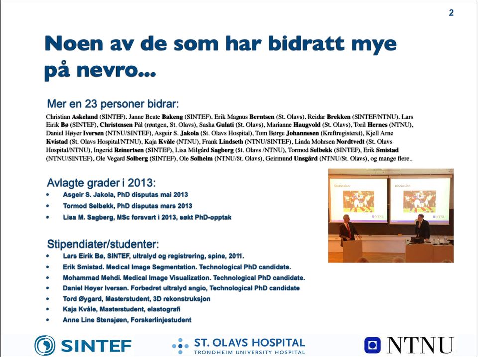 Olavs), Toril Hernes (NTNU), Daniel Høyer Iversen (NTNU/SINTEF), Asgeir S. Jakola (St. Olavs Hospital), Tom Børge Johannesen (Kreftregisteret), Kjell Arne Kvistad (St.