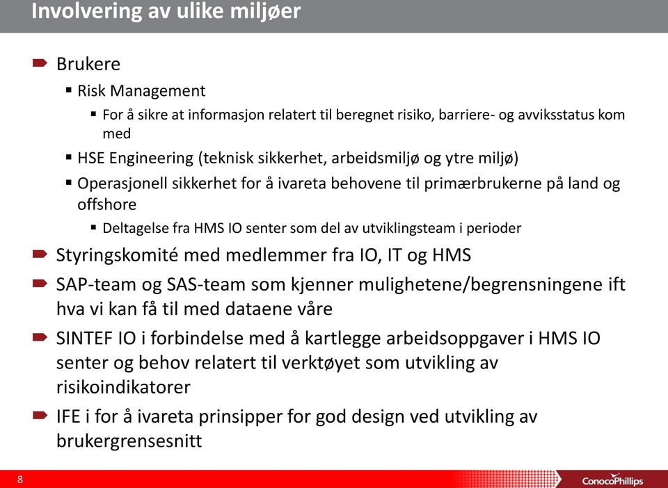 Styringskomité med medlemmer fra IO, IT og HMS SAP-team og SAS-team som kjenner mulighetene/begrensningene ift hva vi kan få til med dataene våre SINTEF IO i forbindelse med å