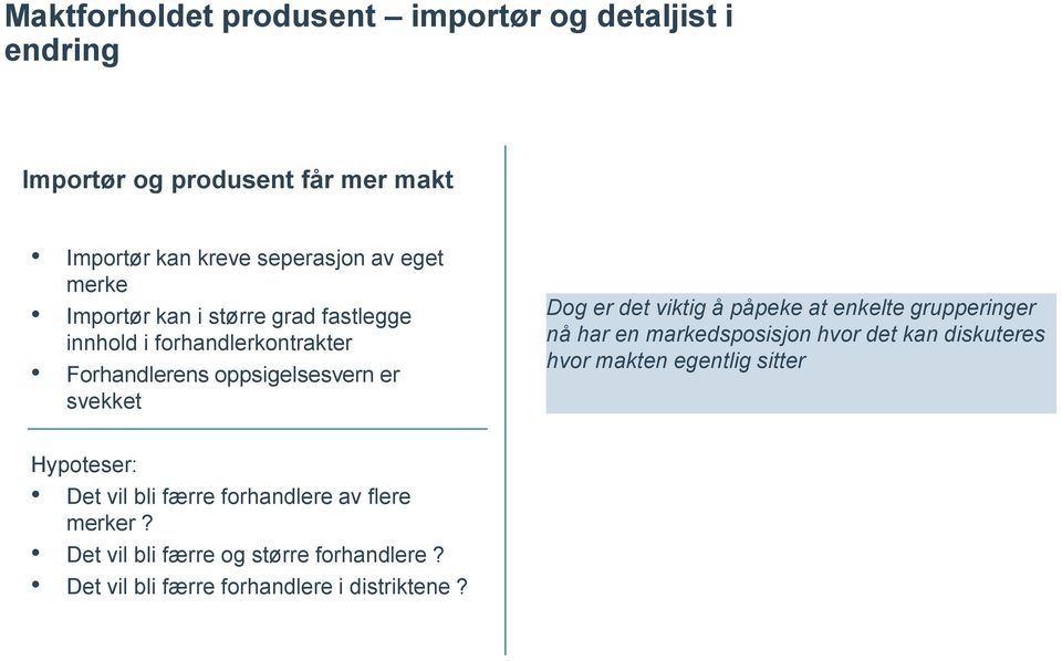 viktig å påpeke at enkelte grupperinger nå har en markedsposisjon hvor det kan diskuteres hvor makten egentlig sitter Hypoteser: