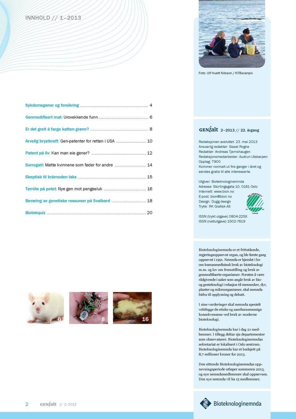 .. 15 Tørròte på potet: Nye gen mot pengesluk... 16 Bevaring av genetiske ressurser på Svalbard... 18 Biotekquiz... 20 2 2013 // 22. årgang Redaksjonen avsluttet: 23.