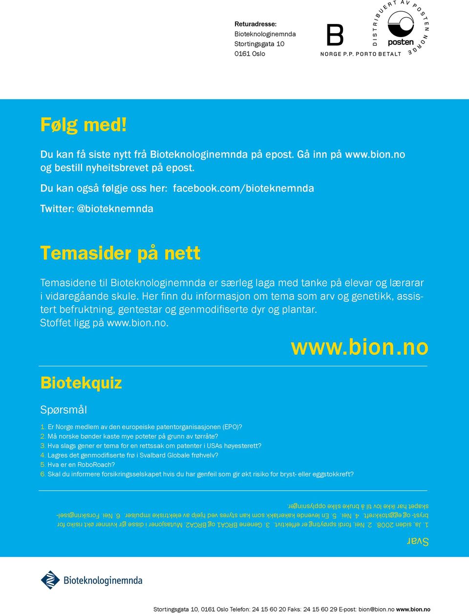 Her finn du informasjon om tema som arv og genetikk, assistert befruktning, gentestar og genmodifiserte dyr og plantar. Stoffet ligg på www.bion.no. Biotekquiz Spørsmål 1.