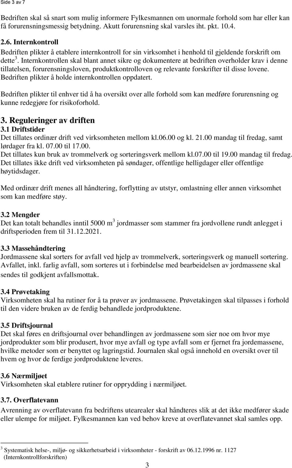 Internkontrollen skal blant annet sikre og dokumentere at bedriften overholder krav i denne tillatelsen, forurensningsloven, produktkontrolloven og relevante forskrifter til disse lovene.