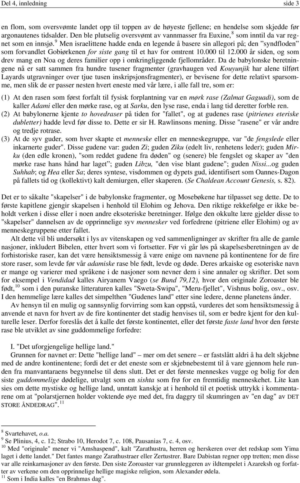 9 Men israelittene hadde enda en legende å basere sin allegori på; den syndfloden som forvandlet Gobiørkenen for siste gang til et hav for omtrent 10.000 til 12.