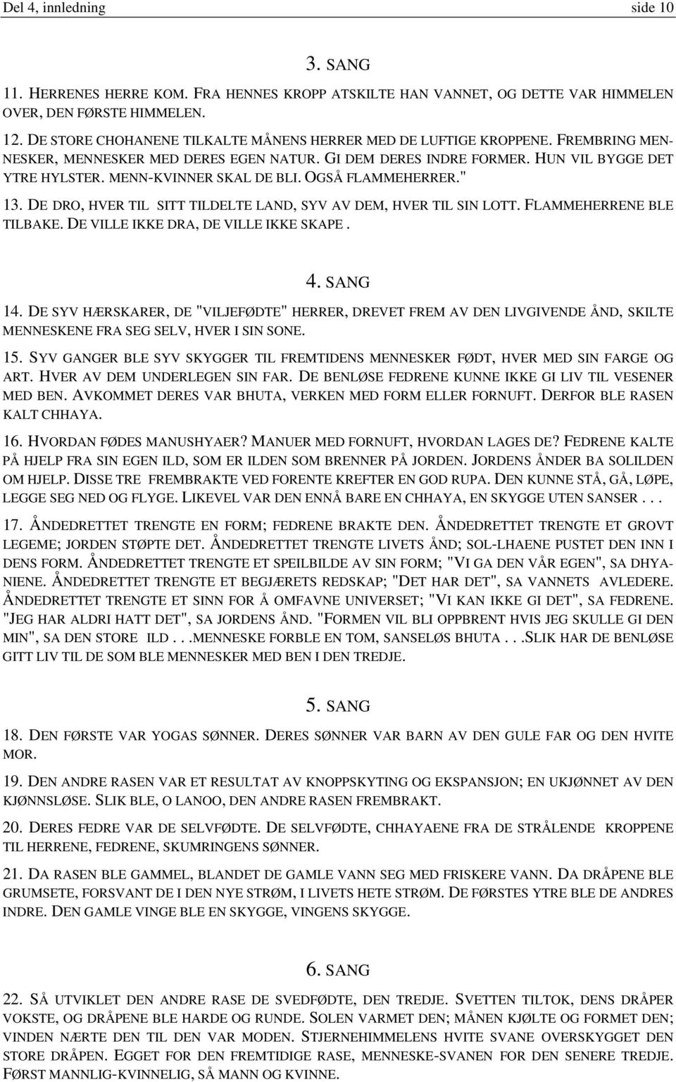 MENN-KVINNER SKAL DE BLI. OGSÅ FLAMMEHERRER." 13. DE DRO, HVER TIL SITT TILDELTE LAND, SYV AV DEM, HVER TIL SIN LOTT. FLAMMEHERRENE BLE TILBAKE. DE VILLE IKKE DRA, DE VILLE IKKE SKAPE. 4. SANG 14.