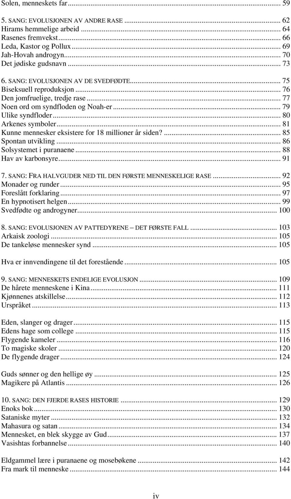 .. 81 Kunne mennesker eksistere for 18 millioner år siden?... 85 Spontan utvikling... 86 Solsystemet i puranaene... 88 Hav av karbonsyre... 91 7.