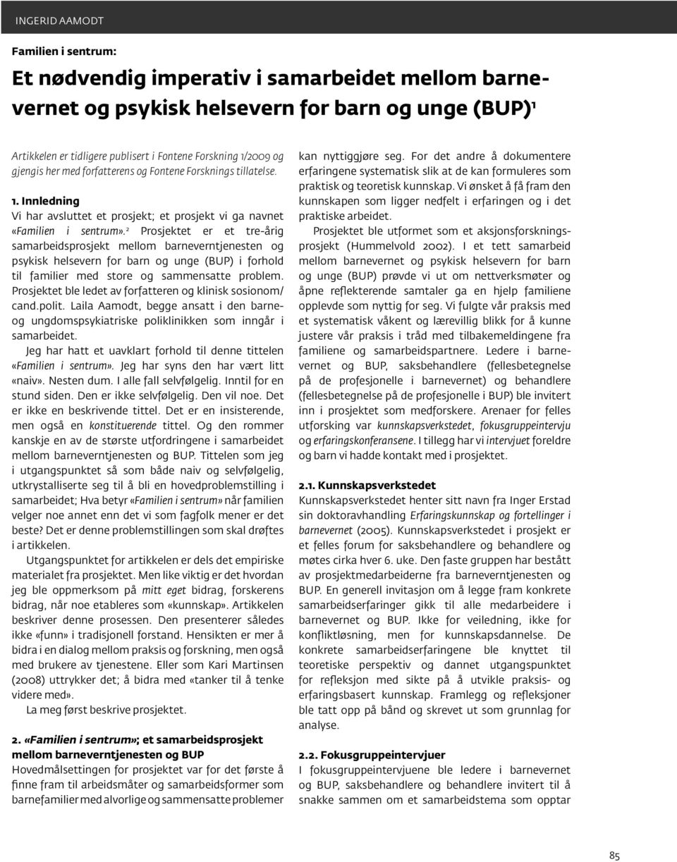 2 Prosjektet er et tre-årig samarbeidsprosjekt mellom barneverntjenesten og psykisk helsevern for barn og unge (BUP) i forhold til familier med store og sammensatte problem.